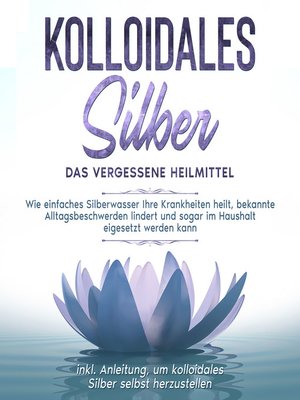 cover image of Kolloidales Silber--das vergessene Heilmittel